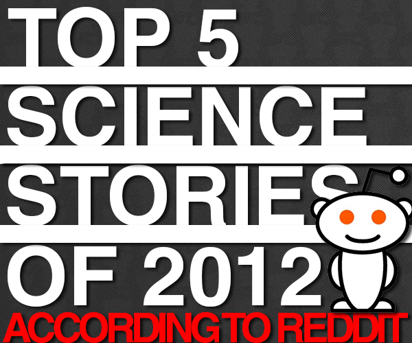 Top 5 Science Stories of 2012 According to Reddit